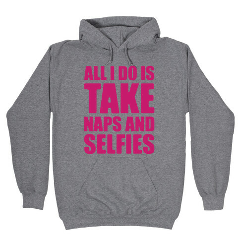 Take Naps and Selfies Hooded Sweatshirt
