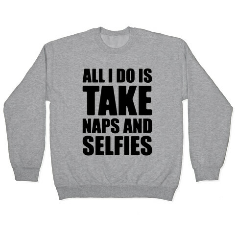 Take Naps and Selfies Pullover