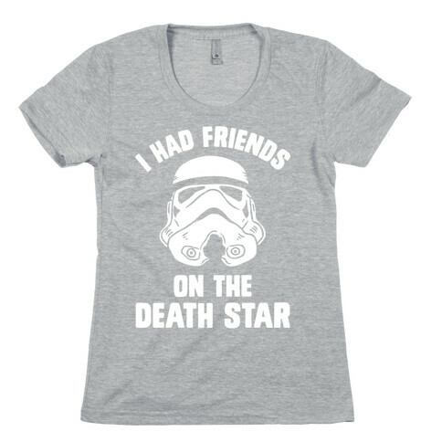 I Had Friends On The Death Star Womens T-Shirt