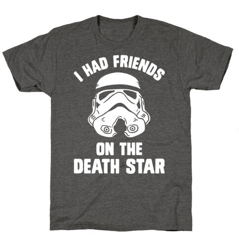 I Had Friends On The Death Star T-Shirt