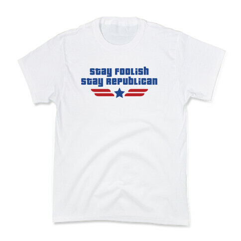 Stay Foolish Republicans Kids T-Shirt