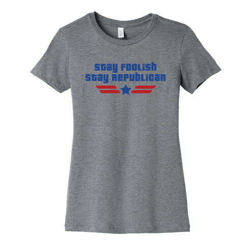 Stay Foolish Republicans Womens T-Shirt