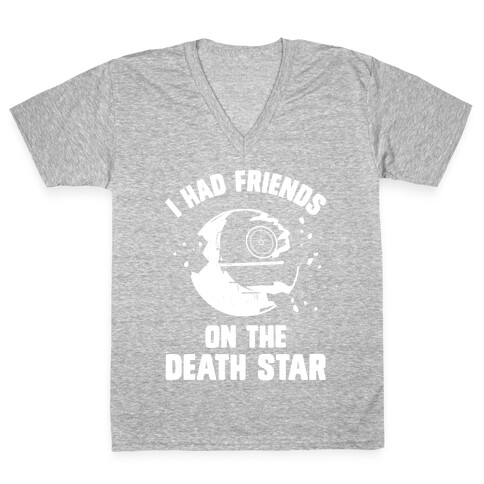 I Had Friends On The Death Star V-Neck Tee Shirt