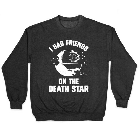 I Had Friends On The Death Star Pullover