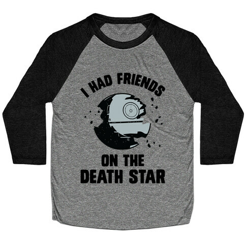 I Had Friends On The Death Star Baseball Tee