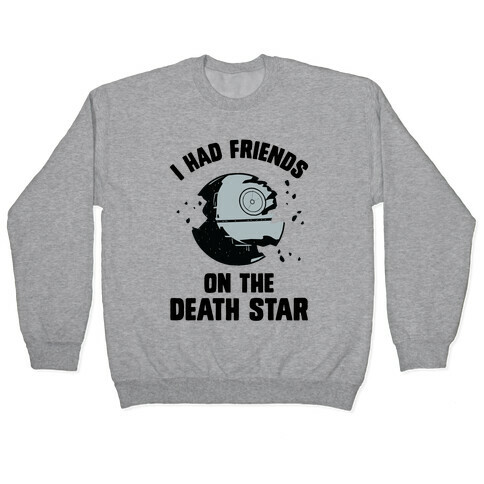 I Had Friends On The Death Star Pullover