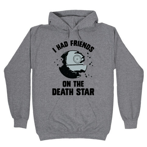 I Had Friends On The Death Star Hooded Sweatshirt