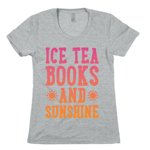 Ice Tea, Books and Sunshine Womens T-Shirt