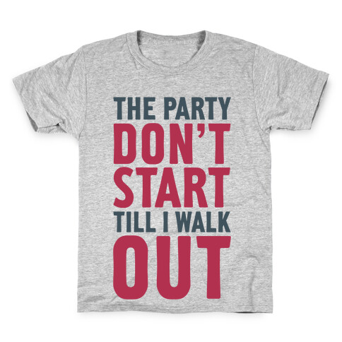 The Party Don't Start Till I Walk Out Kids T-Shirt