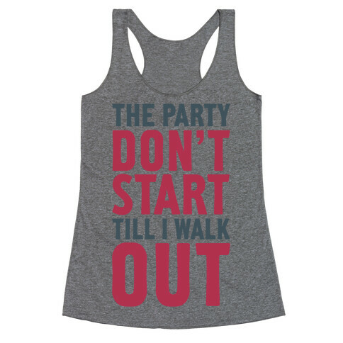 The Party Don't Start Till I Walk Out Racerback Tank Top