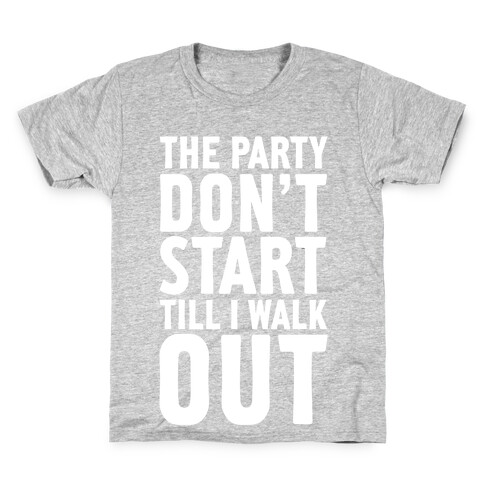 The Party Don't Start Till I Walk Out Kids T-Shirt