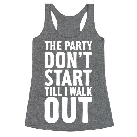 The Party Don't Start Till I Walk Out Racerback Tank Top