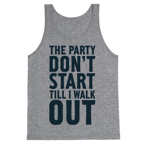 The Party Don't Start Till I Walk Out Tank Top