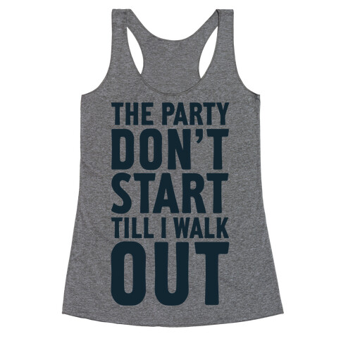 The Party Don't Start Till I Walk Out Racerback Tank Top