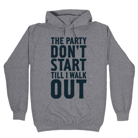 The Party Don't Start Till I Walk Out Hooded Sweatshirt