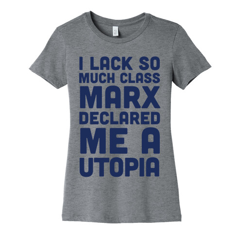 I Lack So Much Class Marx Declared Me A Utopia Womens T-Shirt