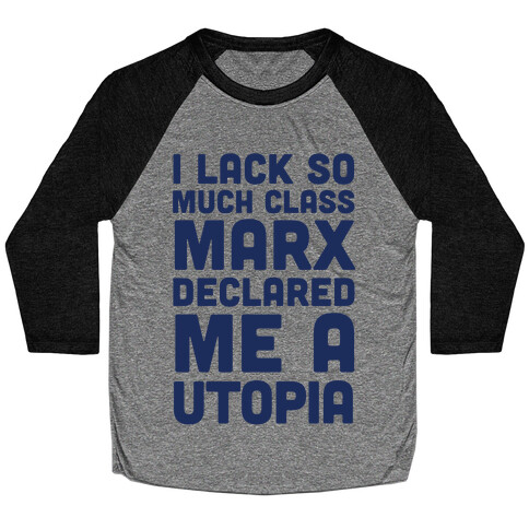 I Lack So Much Class Marx Declared Me A Utopia Baseball Tee