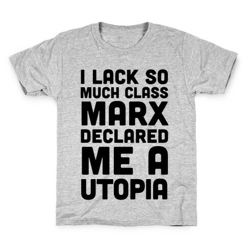 I Lack So Much Class Marx Declared Me A Utopia Kids T-Shirt