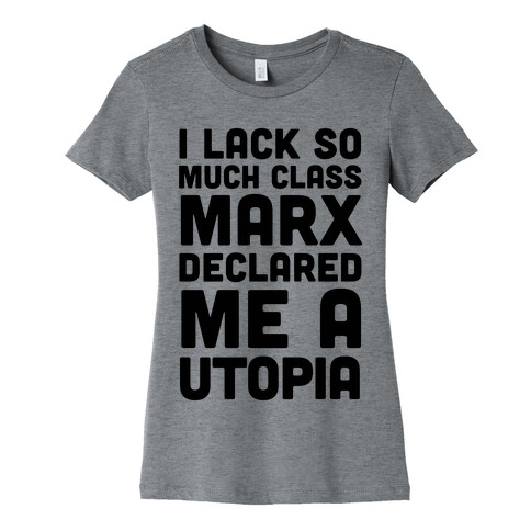 I Lack So Much Class Marx Declared Me A Utopia Womens T-Shirt