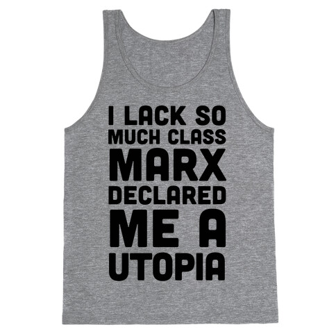 I Lack So Much Class Marx Declared Me A Utopia Tank Top