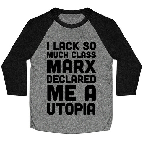 I Lack So Much Class Marx Declared Me A Utopia Baseball Tee