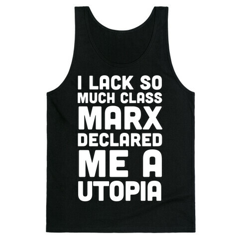 I Lack So Much Class Marx Declared Me A Utopia Tank Top