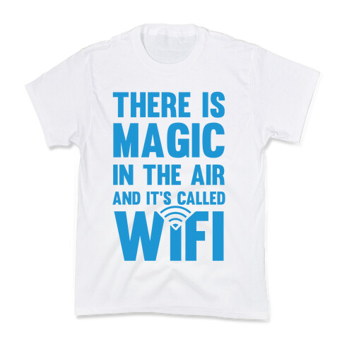 There Is Magic In The Air And It's Called Wifi Kids T-Shirt