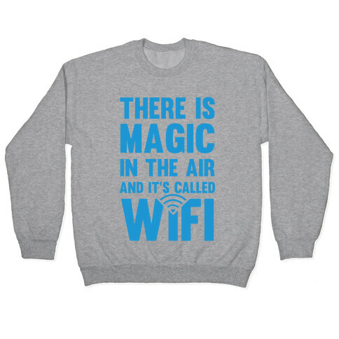 There Is Magic In The Air And It's Called Wifi Pullover