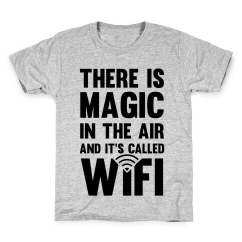 There Is Magic In The Air And It's Called Wifi Kids T-Shirt