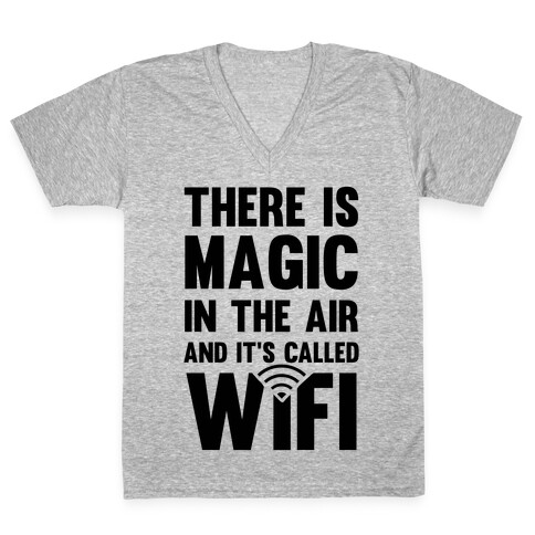 There Is Magic In The Air And It's Called Wifi V-Neck Tee Shirt