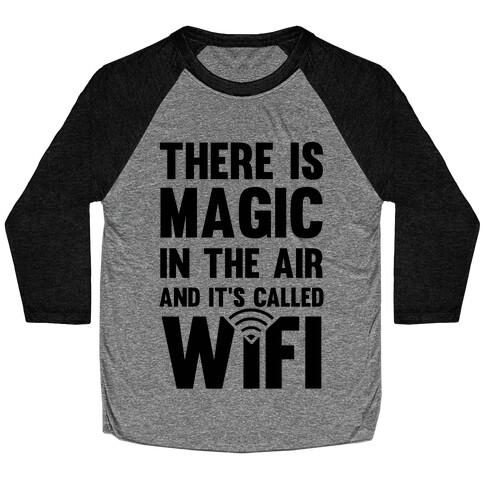 There Is Magic In The Air And It's Called Wifi Baseball Tee