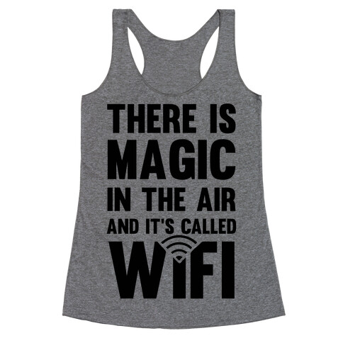 There Is Magic In The Air And It's Called Wifi Racerback Tank Top