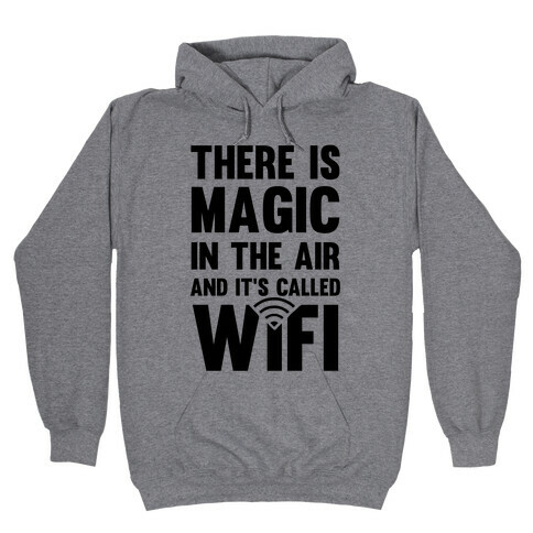 There Is Magic In The Air And It's Called Wifi Hooded Sweatshirt