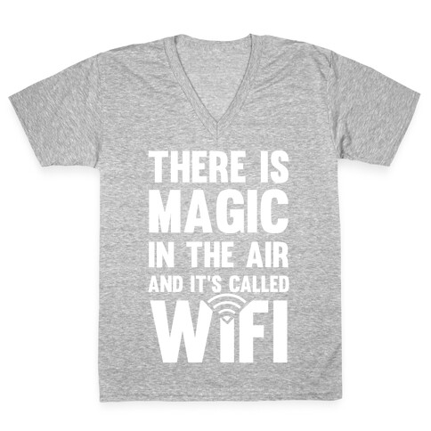 There Is Magic In The Air And It's Called Wifi V-Neck Tee Shirt