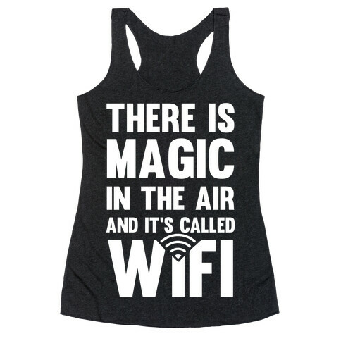 There Is Magic In The Air And It's Called Wifi Racerback Tank Top