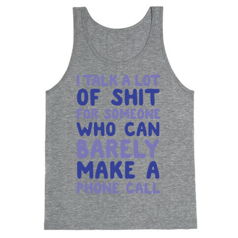 I Talk A Lot Of Shit For Someone Who Can Barely Make A Phone Call Tank Top