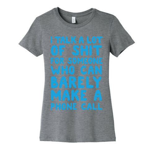 I Talk A Lot Of Shit For Someone Who Can Barely Make A Phone Call Womens T-Shirt