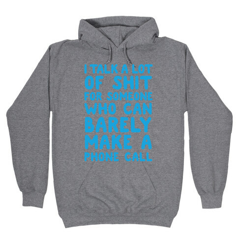 I Talk A Lot Of Shit For Someone Who Can Barely Make A Phone Call Hooded Sweatshirt