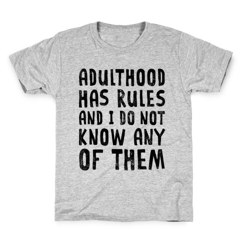 Adulthood Has Rules And I Do Not Know Them Kids T-Shirt