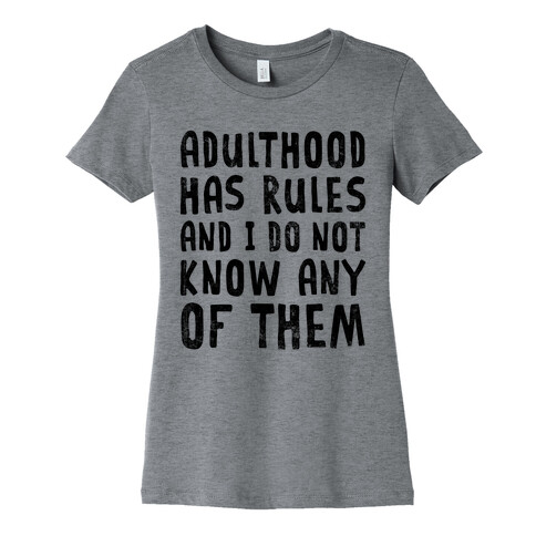 Adulthood Has Rules And I Do Not Know Them Womens T-Shirt
