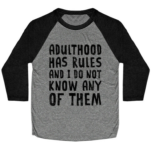 Adulthood Has Rules And I Do Not Know Them Baseball Tee