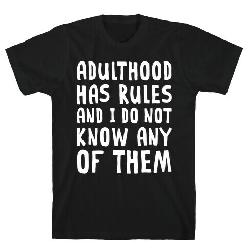 Adulthood Has Rules And I Do Not Know Them T-Shirt