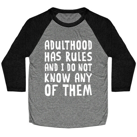 Adulthood Has Rules And I Do Not Know Them Baseball Tee