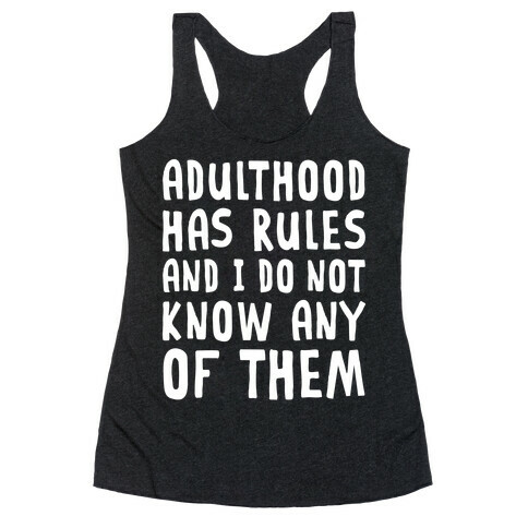 Adulthood Has Rules And I Do Not Know Them Racerback Tank Top
