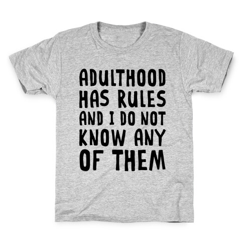 Adulthood Has Rules And I Do Not Know Them Kids T-Shirt