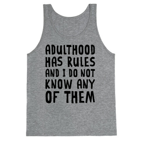 Adulthood Has Rules And I Do Not Know Them Tank Top
