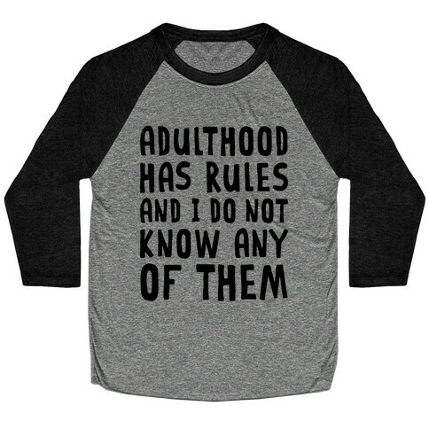 Adulthood Has Rules And I Do Not Know Them Baseball Tee