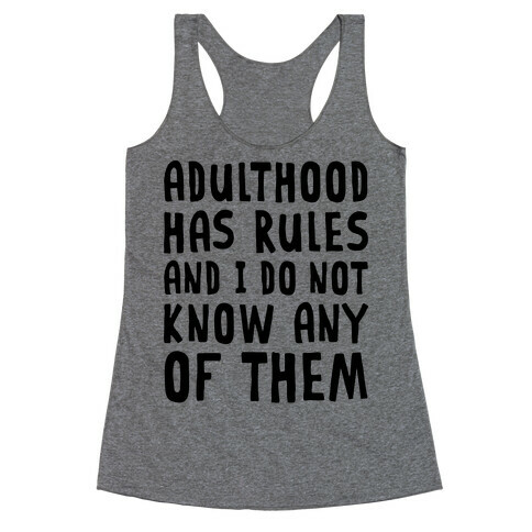 Adulthood Has Rules And I Do Not Know Them Racerback Tank Top