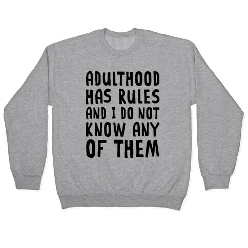 Adulthood Has Rules And I Do Not Know Them Pullover