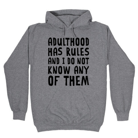 Adulthood Has Rules And I Do Not Know Them Hooded Sweatshirt